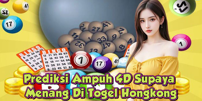Prediksi Ampuh 4D Supaya Menang Di Togel Hongkong