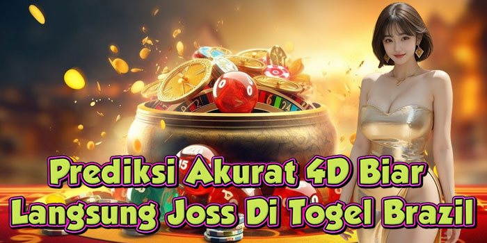 Prediksi Akurat 4D Biar Langsung Joss Di Togel Brazil