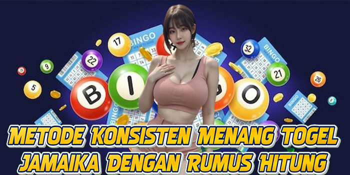 Metode Konsisten Menang Togel Jamaika Dengan Rumus Hitung