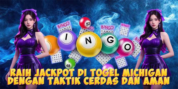 Raih Jackpot di Togel Michigan Dengan Taktik Cerdas dan Aman