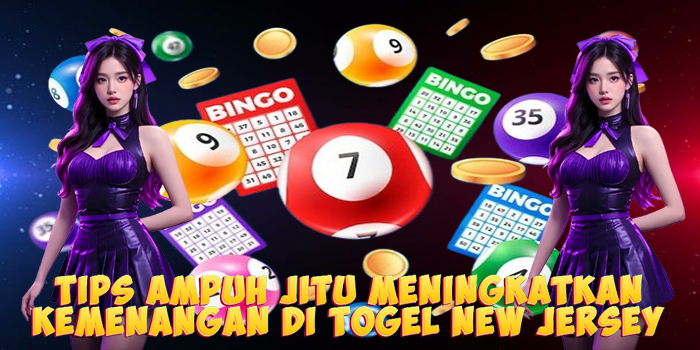Tips Ampuh Jitu Meningkatkan Kemenangan di Togel New Jersey